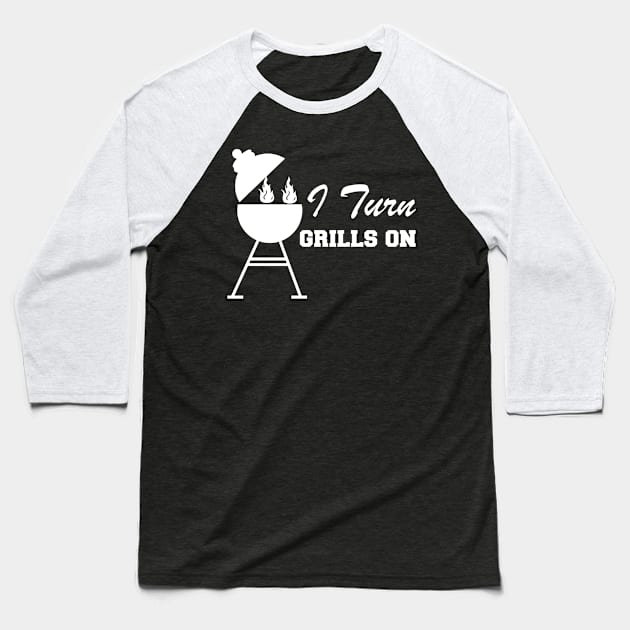 Grill - I turn grills on Baseball T-Shirt by KC Happy Shop